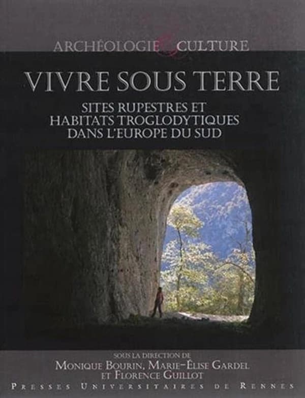Vivre sous terre : sites rupestres et habitats troglodytiques dans l'Europe du Sud : actes des 2e, 3e et 4e colloques de Saint-Martin-le-Vieil, Aude, [2006, 2007 et 2008]