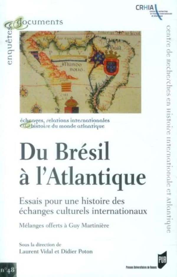 Du Brésil à l'Atlantique : essais pour une histoire des échanges culturels internationaux : mélanges offerts à Guy Martinière