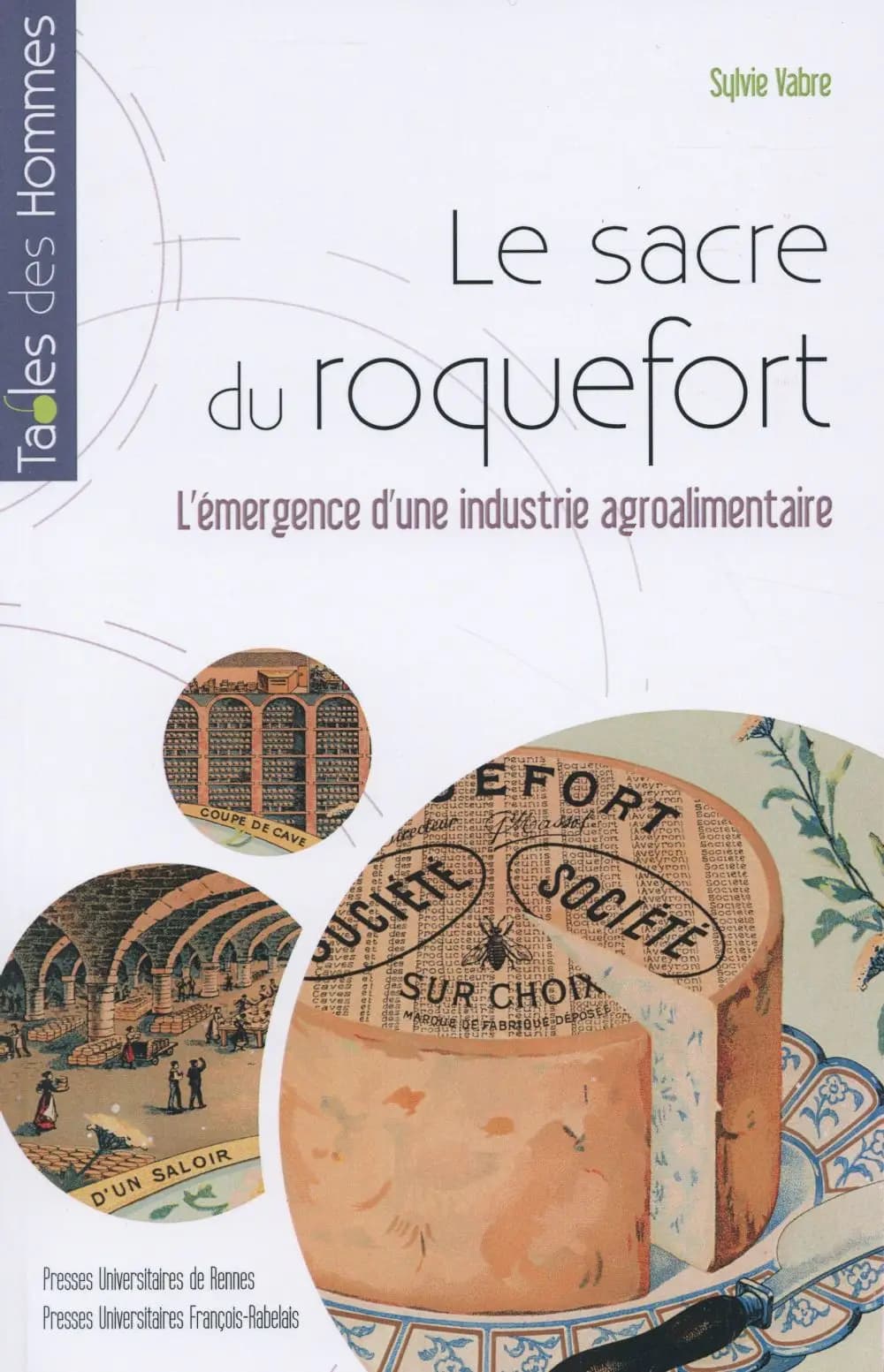 Le sacre du roquefort : l'émergence d'une industrie agroalimentaire : fin XVIIIe siècle-1925