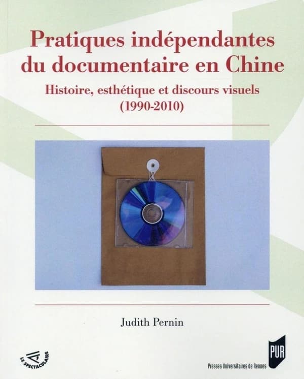 Pratiques indépendantes du documentaire en Chine : histoire, esthétique et discours visuels, 1990-2010