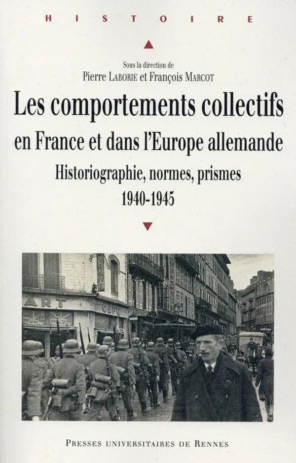 Les comportements collectifs en France et dans l'Europe allemande : historiographie, normes, prismes, 1940-1945 : [actes du colloque international, Besançon, 25-27 septembre 2012]