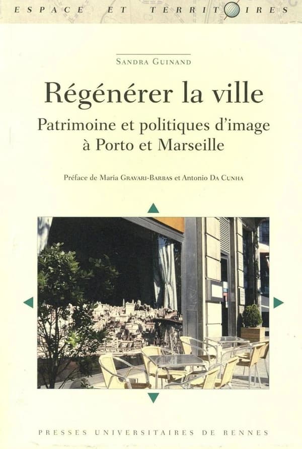 Régénérer la ville : patrimoine et politiques d'image à Porto et Marseille