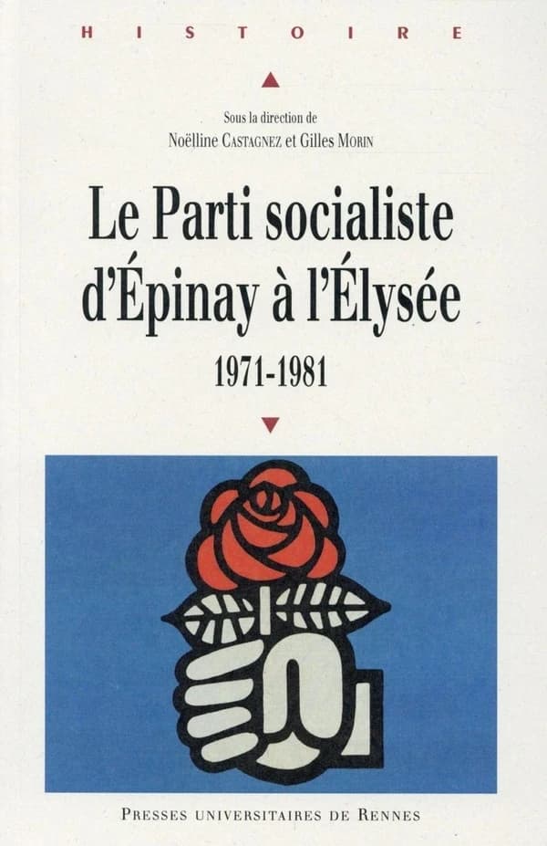 Le Parti socialiste d'Épinay à l'Élysée : 1971-1981 : [actes du colloque, 17-18 novembre 2011, Paris]