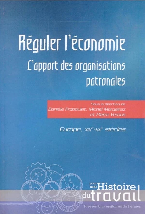 Réguler l'économie : l'apport des organisations patronales, Europe, XIXe-XXe siècles
