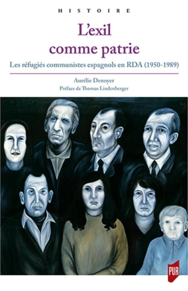 L'exil comme patrie : les réfugiés communistes espagnols en RDA, 1950-1989