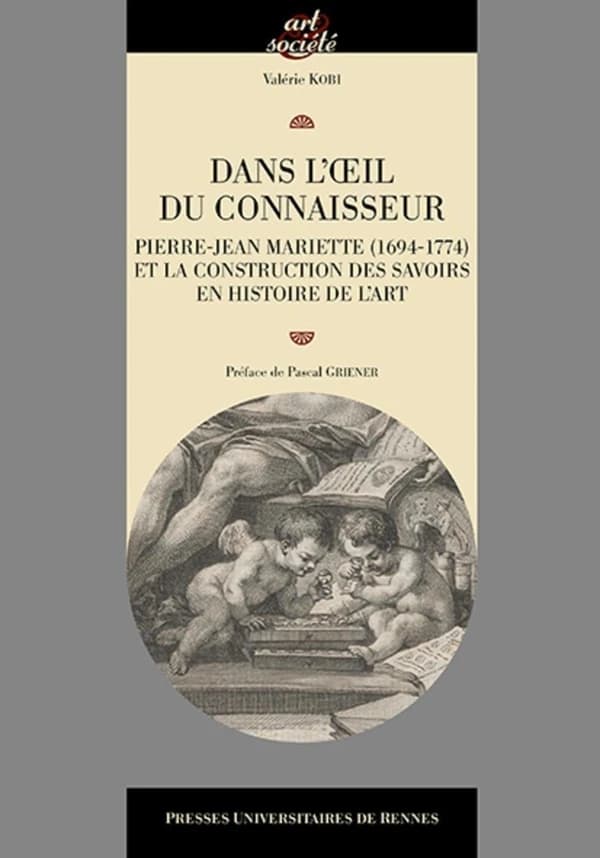 Dans l'oeil du connaisseur : Pierre-Jean Mariette, 1694-1774, et la construction des savoirs en histoire de l'art