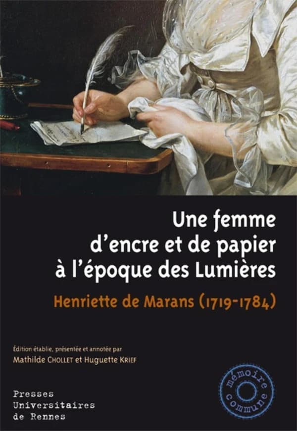 Une femme d'encre et de papier à l'époque des Lumières : Henriette de Marans, 1719-1784 : avec l'édition critique de ses journaux manuscrits et inédits, 1752-v. 1765