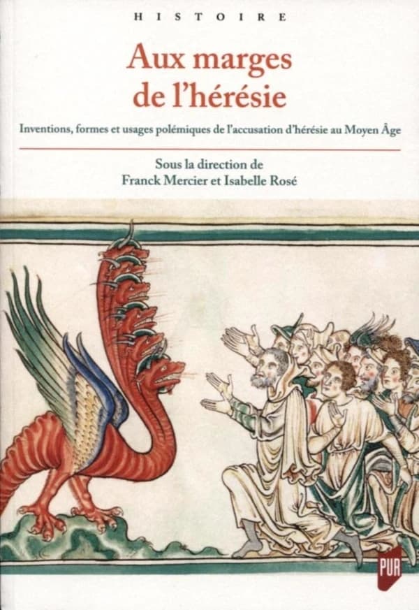 Aux marges de l'hérésie : inventions, formes et usages polémiques de l'accusation d'hérésie au Moyen âge