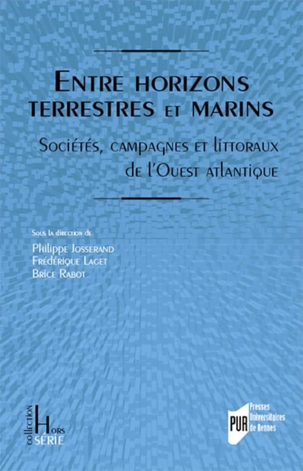 Entre horizons terrestres et marins : sociétés, campagnes et littoraux de l'Ouest atlantique : mélanges offerts à Jean-Luc Sarrazin
