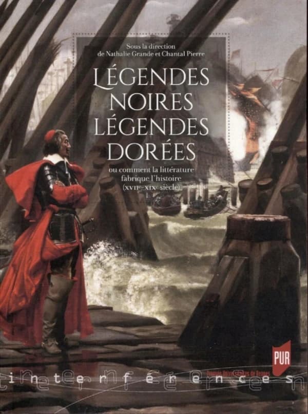 Légendes noires, légendes dorées : ou comment la littérature fabrique l'histoire, XVIIe-XIXe siècle