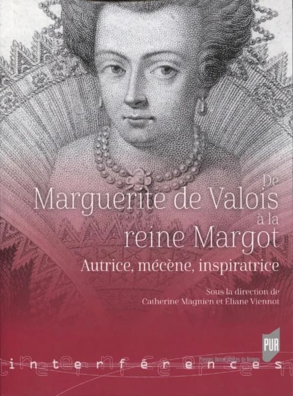 De Marguerite de Valois à la reine Margot : autrice, mécène, inspiratrice