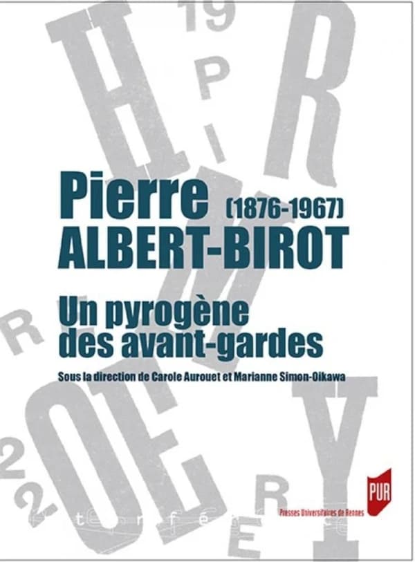 Pierre Albert-Birot, 1876-1967 : un pyrogène des avant-gardes