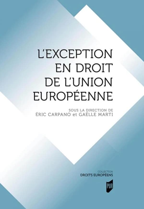 L'exception en droit de l'Union européenne : [actes de colloque, les 12-13 octobre 2017, à l'Université Jean Moulin Lyon 3]