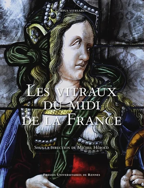 Les vitraux du Midi de la France : région Occitanie, région Sud Provence-Alpes-Côte d'Azur