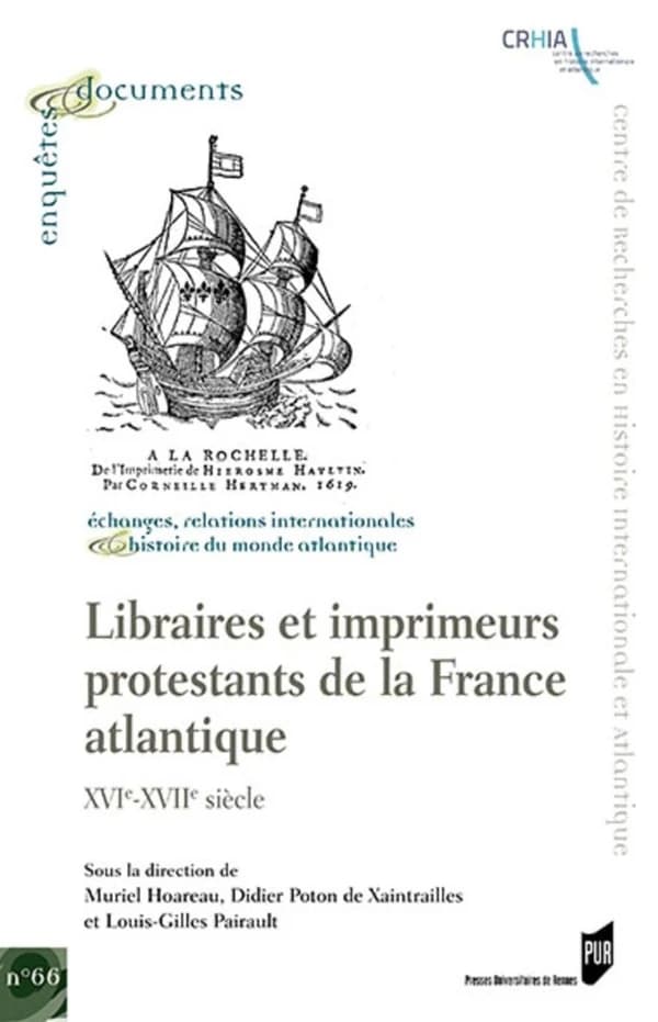 Libraires et imprimeurs protestants de la France atlantique, XVIe-XVIIe siècle : [journées d'études, La Rochelle, 9-10 novembre 2017]