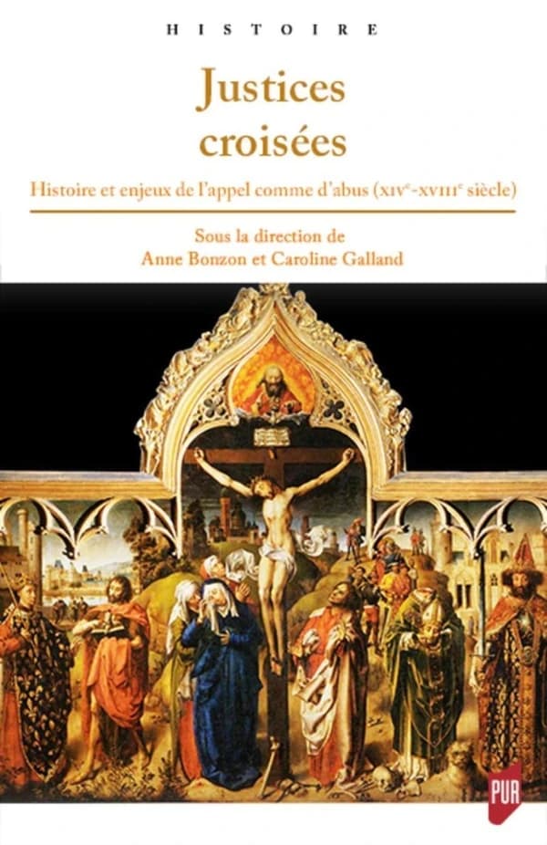 Justices croisées : histoire et enjeux de l'appel comme d'abus, XIVe-XVIIIe siècle