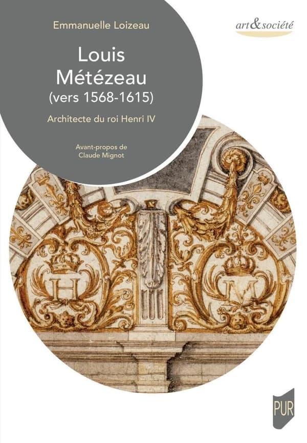 Louis Métézeau, vers 1568-1615 : architecte du roi Henri IV