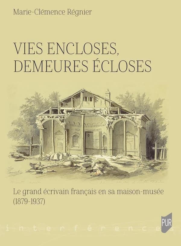 Vies encloses, demeures écloses : le grand écrivain français en sa maison-musée, 1879-1937