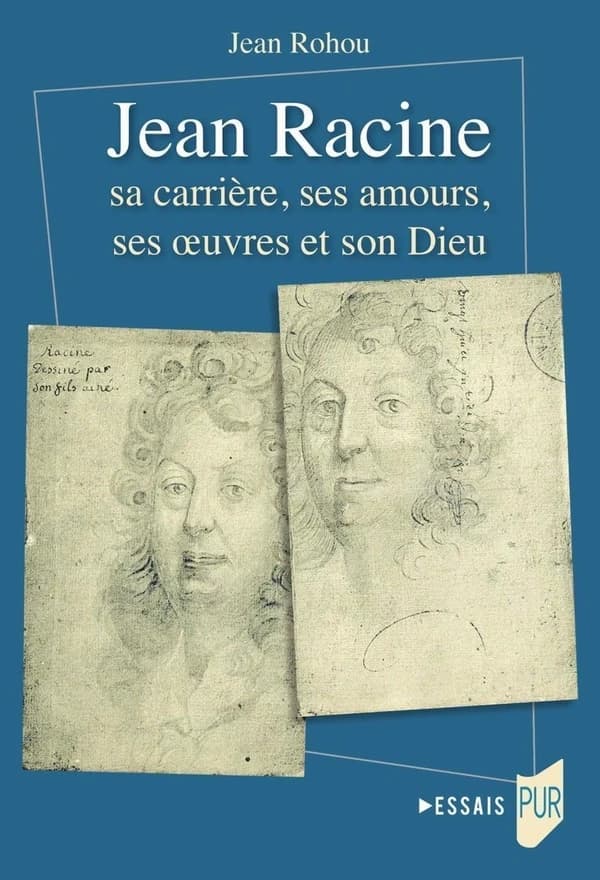 Jean Racine : sa carrière, ses amours, ses oeuvres et son Dieu (Éd. entièrement refondue) Jean Rohou