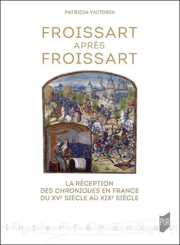 Froissart après Froissart : la réception des "Chroniques" en France du XVe siècle au XIXe siècle