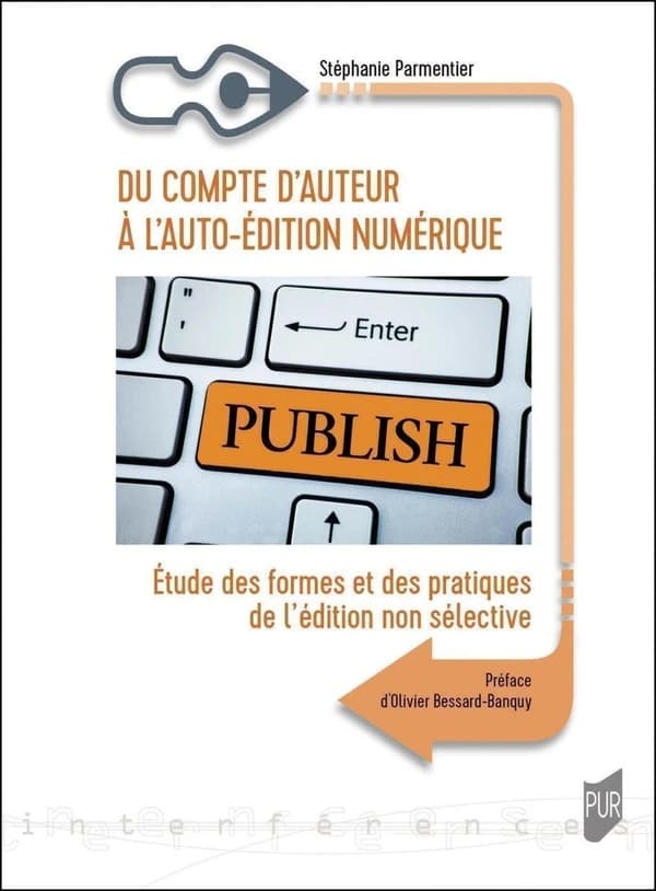 Du compte d'auteur à l'auto-édition numérique : études des formes et des pratiques de l'édition non sélective