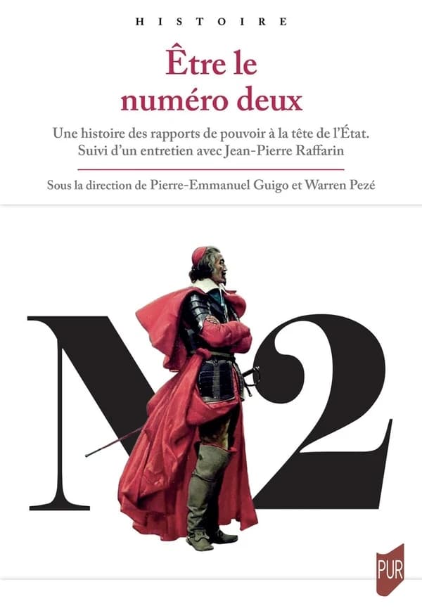 Être le numéro deux : une histoire des rapports de pouvoir à la tête de l'État : suivi d'un entretien avec Jean-Pierre Raffarin