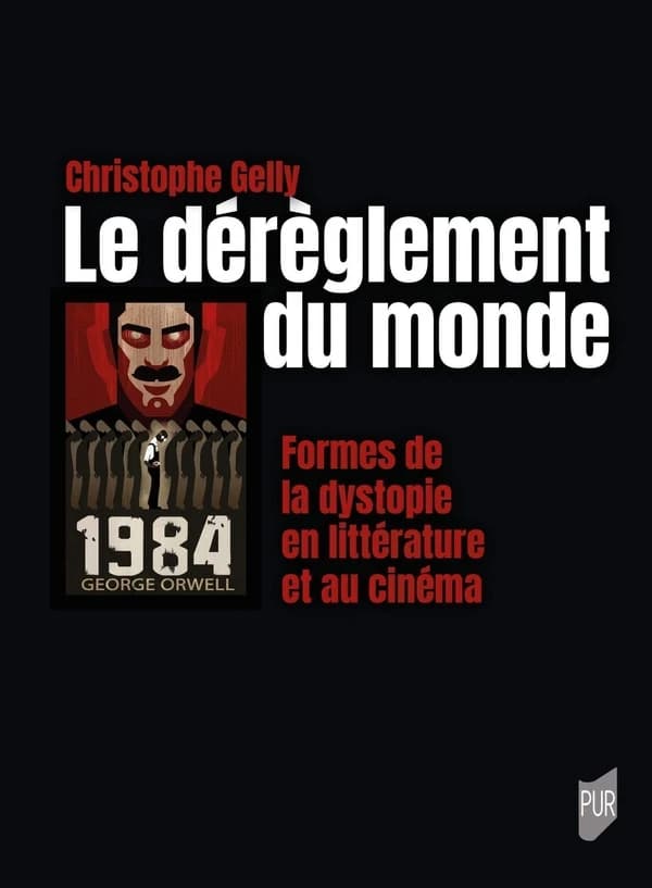 Le dérèglement du monde : Formes de la dystopie en littérature et au cinéma