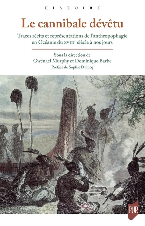 Le cannibale dévêtu : traces, récits et représentations de l'anthropophagie en Océanie du XVIIIe siècle à nos jours