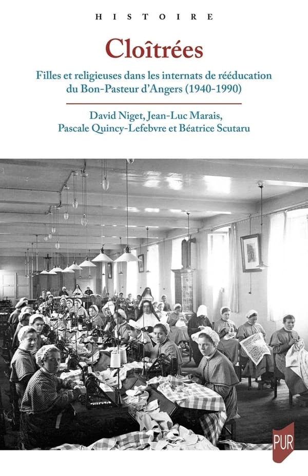 Cloîtrées : filles et religieuses dans les internats de rééducation du Bon-Pasteur d'Angers, 1940-1990