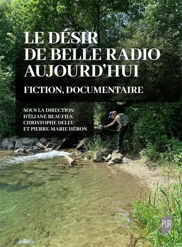 Le désir de belle radio aujourd'hui : fiction, documentaire : [colloques tenus en ligne les 20-21 mai 2021 et à l'Université Montpellier 3, 15-16 novembre 2021]