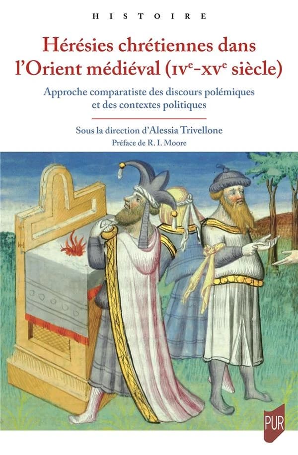 Hérésies chrétiennes dans l'Orient médiéval, IVe-XVe siècle : approche comparatiste des discours polémiques et des contextes politiques