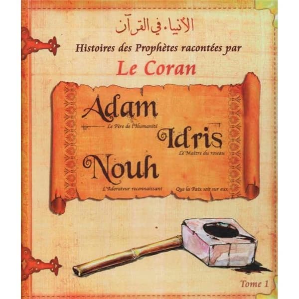 Les histoires des prophètes racontées par le Coran. Tome 1, [Adam, Idris, Noé] : Al-anbiyāʾ fī al-Qurʾān