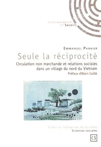 Seule la réciprocité : Circulation non marchande et relations sociales dans un village du nord du Vietnam