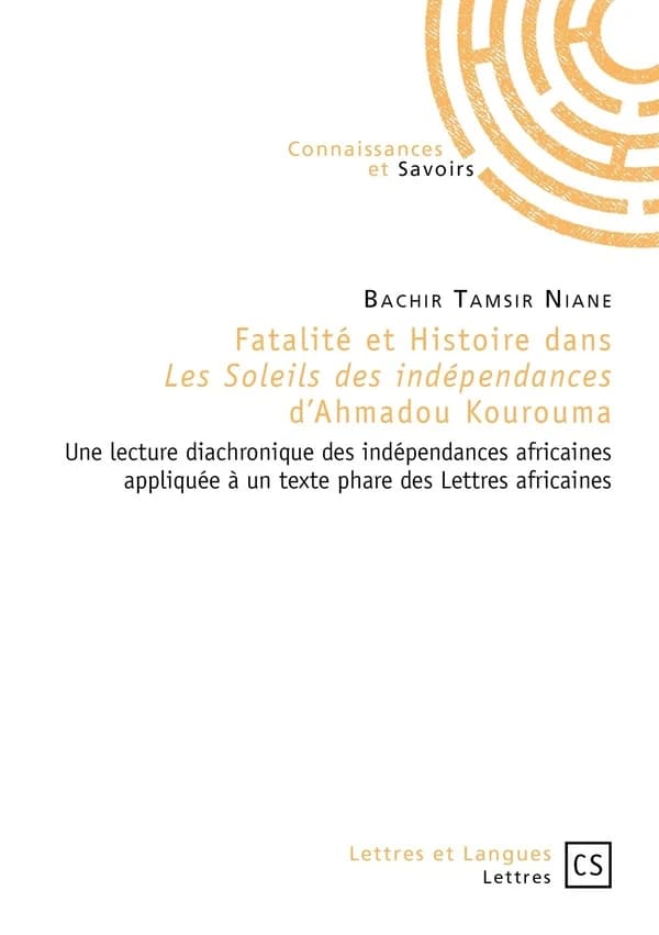 Fatalité et histoire dans "Les soleils des indépendances" d'Ahmadou Kourouma : une lecture diachronique des indépendances africaines appliquée à un texte phare des lettres africaines