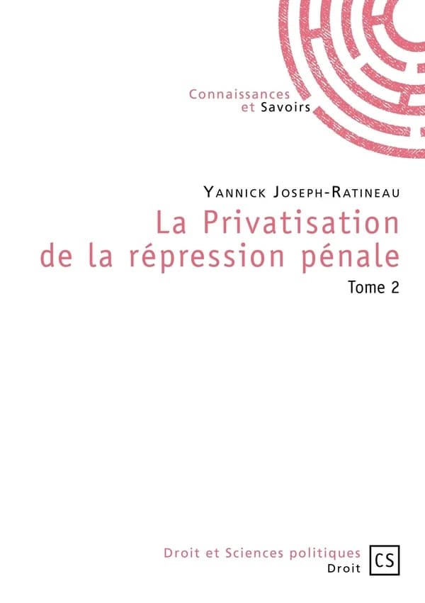 La privatisation de la répression pénale. Tome 2
