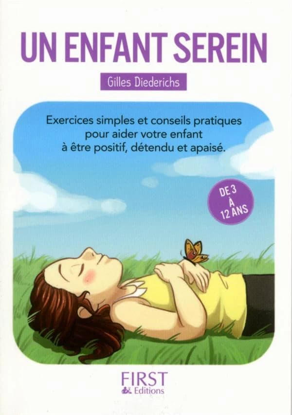Un enfant serein : exercices simples et conseils pratiques pour aider votre enfant à être positif, détendu et apaisé, de 3 à 12 ans