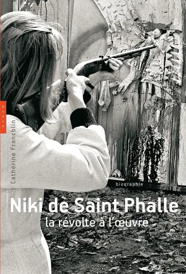 Niki de Saint Phalle : la révolte à l'oeuvre : biographie