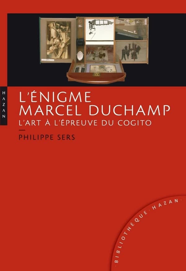 L'énigme Marcel Duchamp : l'art à l'épreuve du cogito (2e éd.) Philippe Sers