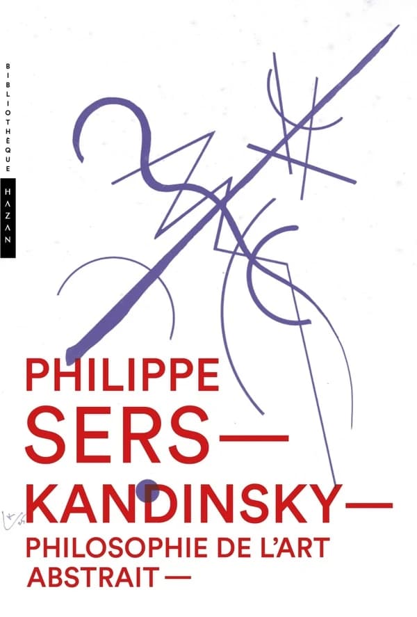 Kandinsky : philosophie de l'art abstrait : peinture, poésie, scénographie (3e éd. [avec préface inédite]) Philippe Sers