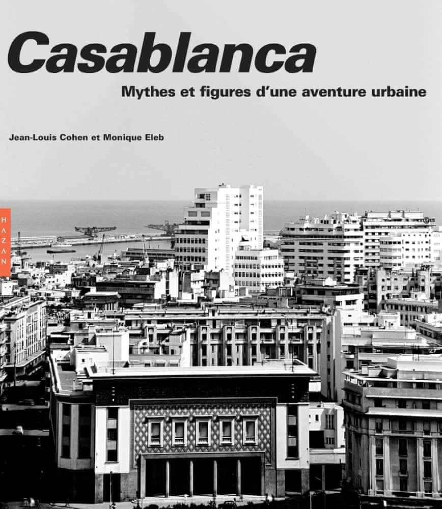Casablanca : mythes et figures d'une aventure urbaine (Nouvelle éd.) Jean-Louis Cohen et Monique Eleb