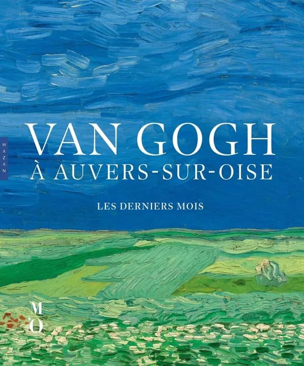 Van Gogh à Auvers-sur-Oise : les derniers mois : [exposition, Amsterdam, Van Gogh museum, 12 mai-3 septembre 2023, Paris, Musée d'Orsay, 3 octobre 2023-4 février 2024]