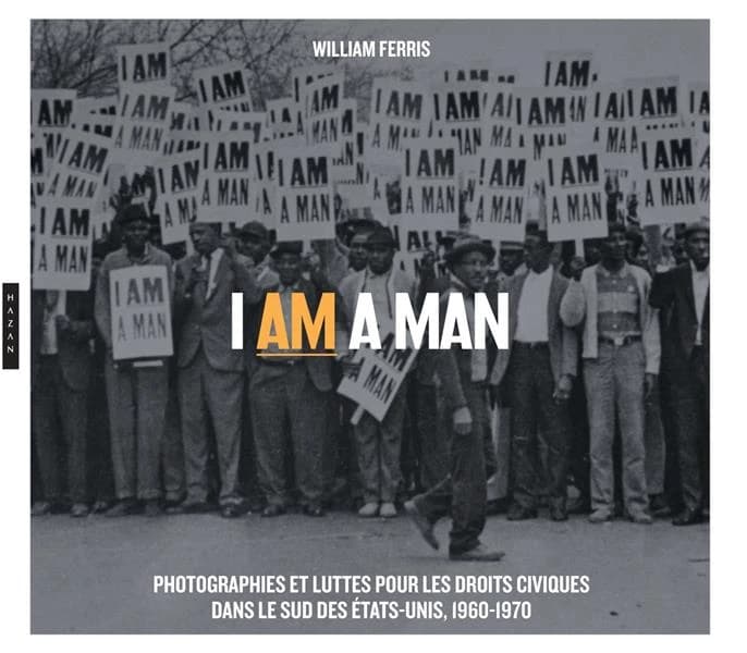 I am a man : photographies et luttes pour les droits civiques dans le Sud des États-Unis, 1960-1970 : [exposition, Montpellier, Pavillon populaire, 17 octobre 2018-6 janvier 2019]