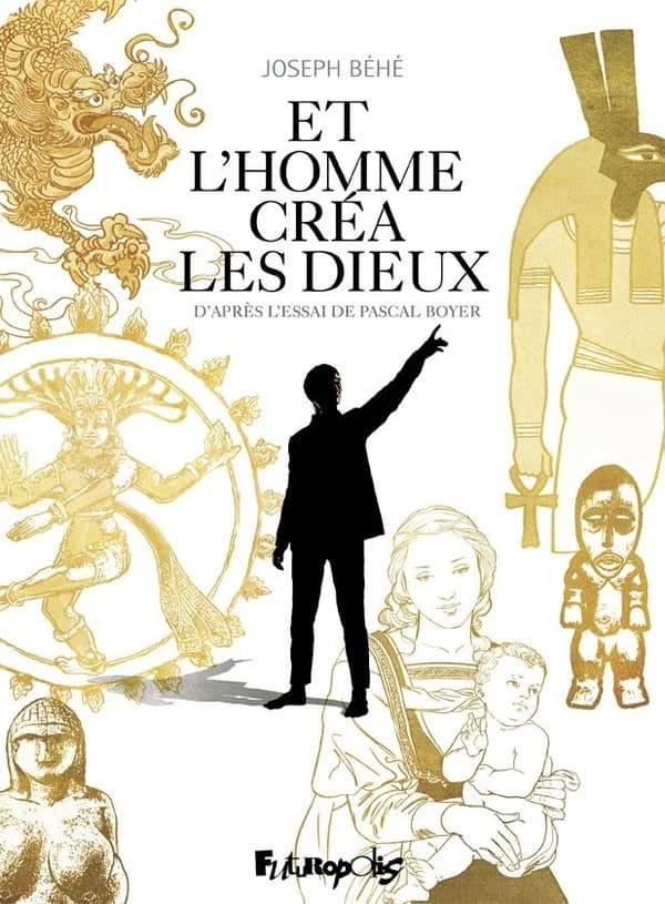 Et l'homme créa les dieux : d'après l'essai de Pascal Boyer
