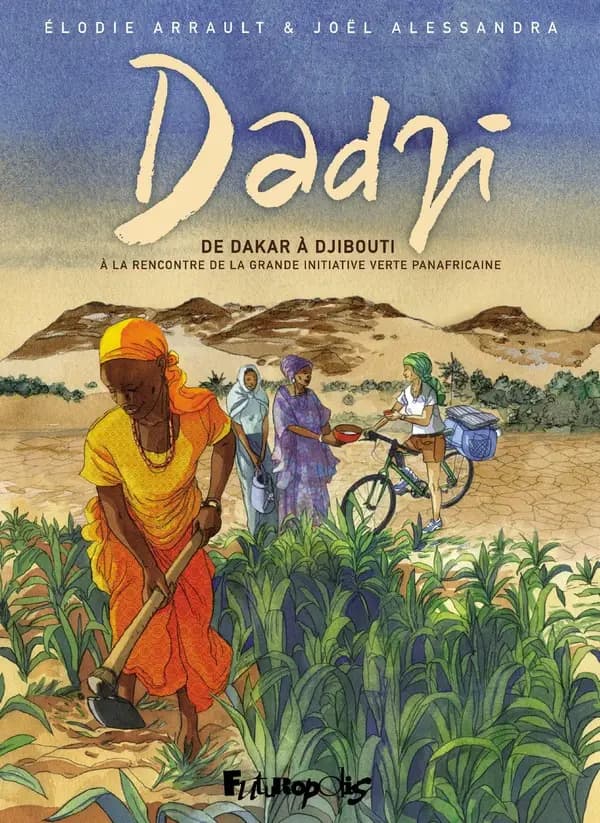 Dadji : de Dakar à Djibouti : à la rencontre de la grande initiative verte panafricaine