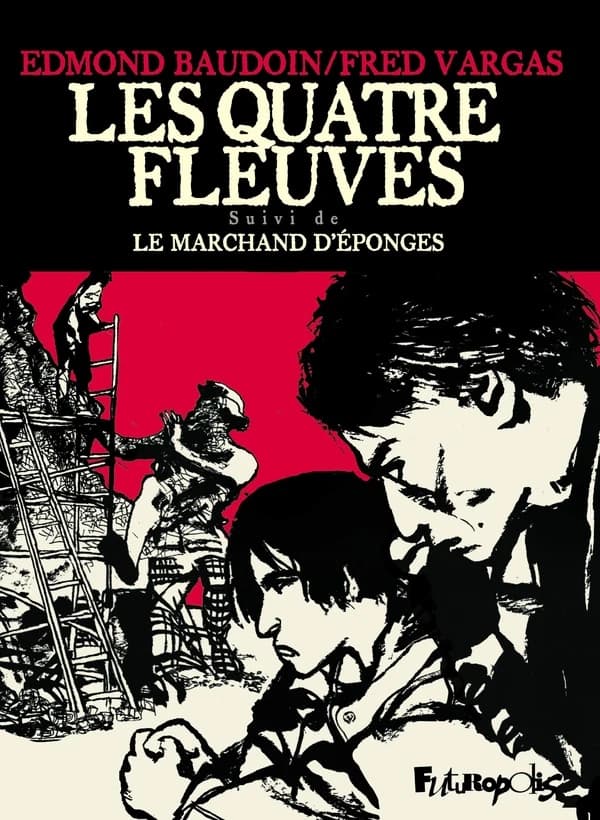 Les quatre fleuves : suivi de Le marchand d'éponges (Édition anniversaire) scenario, Fred Vargas ; Dessin, Edmond Baudoin