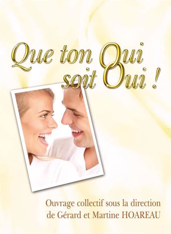 "Que ton oui soit oui !" : manuel d'aide à la préparation au mariage ([Nouvelle éd. augmentée]) [ouvrage collectif sous la direction de Gérard et Martine Hoareau]