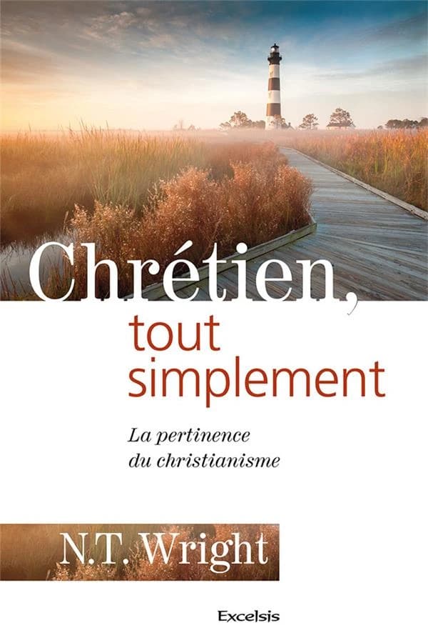 Chrétien, tout simplement : la pertinence du christianisme