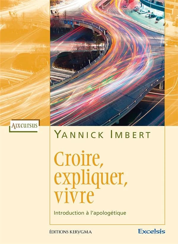 Croire, expliquer, vivre : introduction à l'apologétique