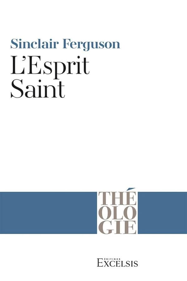 L'Esprit Saint (Nouvelle éd. révisée) Sinclair Ferguson ; traduit de l'anglais par Christophe Paya