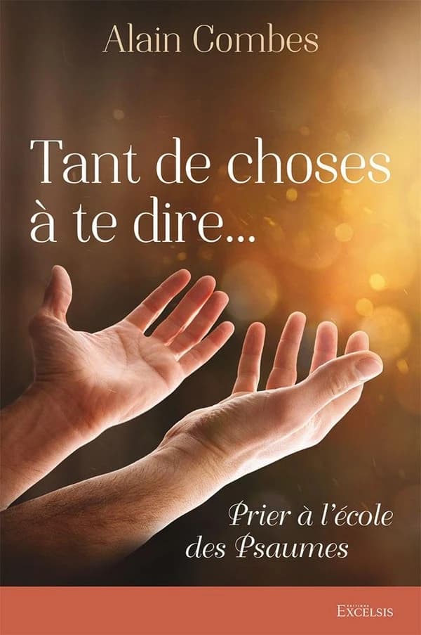 Tant de choses à te dire : prier à l'école des Psaumes